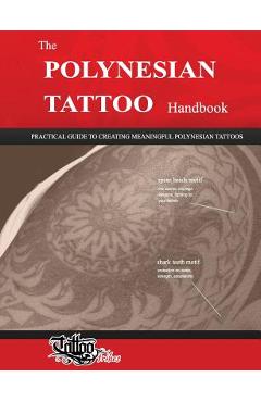 The POLYNESIAN TATTOO Handbook: Practical guide to creating meaningful Polynesian tattoos - Roberto Gemori