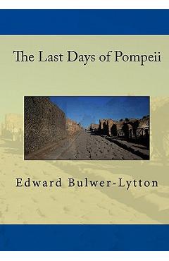 The Last Days Of Pompeii - Edward Bulwer Lytton