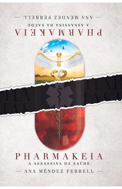 Pharmakeia: a assassina da saúde - Ana Méndez Ferrell