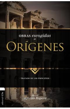 Obras escogidas de Orígenes: Tratado de los principios - Alfonso Ropero