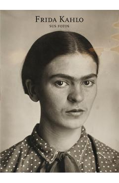 Frida Kahlo: Sus Fotos (Frida Kahlo: Her Photos, Spanish Edition) - Pablo Ortiz Monasterio