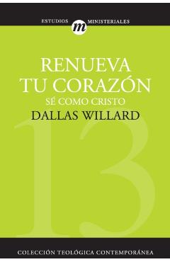 Renueva Tu Corazón = Renovation of the Heart - Dallas Willard