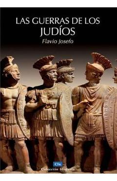 Las Guerras de Los Judíos = The Wars of the Jews - Flavio Josefo