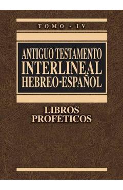Antiguo Testamento Interlineal Hebreo-Español, Tomo IV: Libros Proféticos - Zondervan