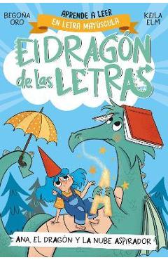 Ana, El Dragón Y La Nube Aspirador / Ana, the Dragon, and the Vacuum Cleaner Clo Ud. the Letters Dragon 1 - Begona Oro