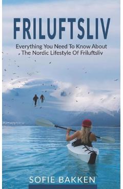 Friluftsliv: Everything You Need To Know About The Nordic Lifestyle Of Friluftsliv - Sofie Bakken