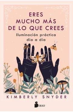 Eres Mucho Mas de Lo Que Crees - Kimberly Snyder