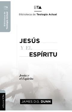 Jesús Y El Espíritu: La Experiencia Carismática de Jesús Y Sus Apóstoles. - James D. G. Dunn