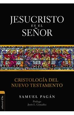 Jesucristo es el Señor: Cristología del Nuevo Testamento - Samuel Pagán