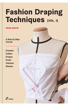 Fashion Draping Techniques Vol.1: A Step-By-Step Basic Course. Dresses, Collars, Drapes, Knots, Basic and Raglan Sleeves - Danilo Attardi - Imagine 1