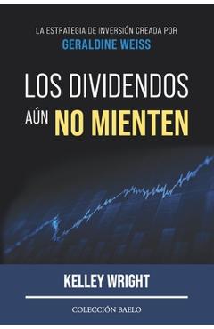 Los Dividendos aún No Mienten: La estrategia de inversión creada por Geraldine Weiss - Antonio R. Rico