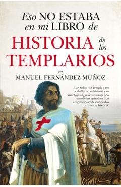 Eso No Estaba En Mi Libro de Historia de Los Templarios - Manuel Fernandez Munoz
