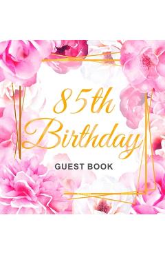 85th Birthday Guest Book: Keepsake Gift for Men and Women Turning 85 - Hardback with Cute Pink Roses Themed Decorations & Supplies, Personalized - Luis Lukesun
