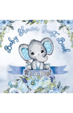 It\'s a Boy! Baby Shower Guest Book: A Joyful Event with Elephant & Blue Theme, Personalized Wishes, Parenting Advice, Sign-In, Gift Log, Keepsake Phot - Casiope Tamore