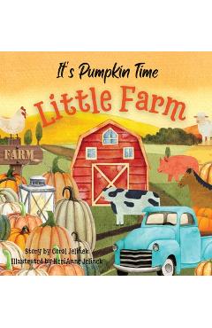 It\'s Pumpkin Time Little Farm: Pumpkin Patch Book for Kids, Pumpkin Stories for Toddlers, Pumpkin Stories for Kids, Pumpkin Patch Books for Kids: Old - Kerianne N. Jelinek