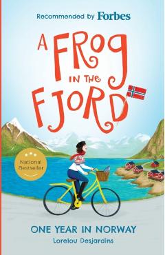 A Frog in the Fjord: One Year in Norway - Lorelou Desjardins