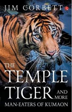 The Temple Tiger And More Man Eaters In Kumaon - Jim Corbett