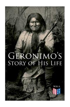 Geronimo's Story of His Life: With Original Photos - Geronimo