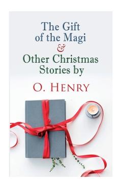 The Gift of the Magi & Other Christmas Stories by O. Henry: Christmas Classic - O. Henry