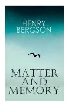THE Matter and Memory - Henri Bergson