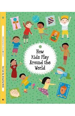 How Kids Play Around the World - Stepanka Sekaninova