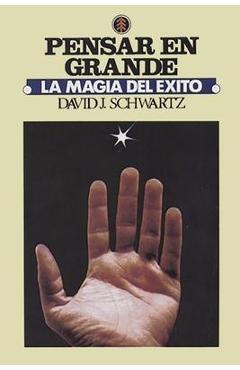 La Magia de Pensar en Grande - David J. Schwartz