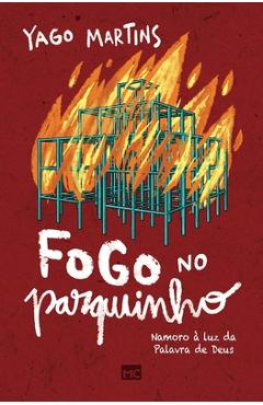 Fogo no parquinho: Namoro à luz da Palavra de Deus - Yago Martins