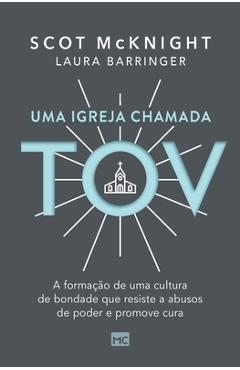 Uma igreja chamada tov: A formação de uma cultura de bondade que resiste a abusos de poder e promove cura - Scot Mcknight