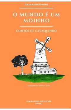 O Mundo É Um Moinho: contos de cavaquinho - Fabiana Sotini ...