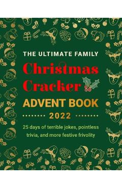 The Ultimate Family Christmas Cracker Advent Book: 25 days of terrible jokes, pointless trivia and more festive frivolity - Jenny Kellett