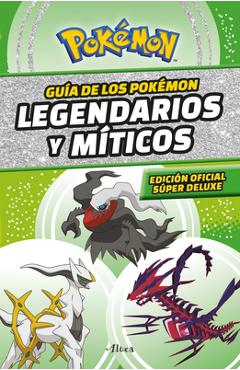 Guía Pokémon: Legendarios Y Míticos (Edición Ampliada) / Pokémon: Legendary and Mythical Guidebook (Super Deluxe Edition) - Varios Autores