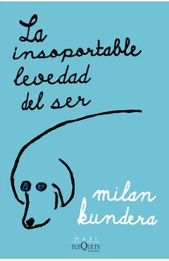 La Insoportable Levedad del Ser - Milan Kundera