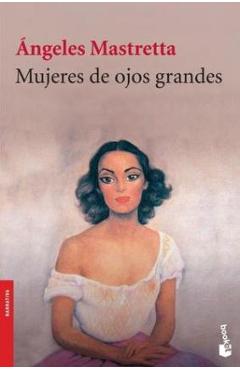 Mujeres de Ojos Grandes - Ángeles Mastretta