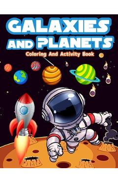 Galaxies And Planets Coloring And Activity Book For Kids Ages 8-10: Fun Galaxies And Planets Activities And Coloring Pages For Boys And Girls Ages 5-7 - Am Publishing Press