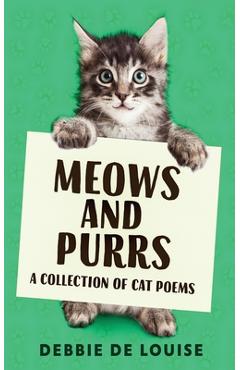 Meows and Purrs: A Collection Of Cat Poems - Debbie De Louise