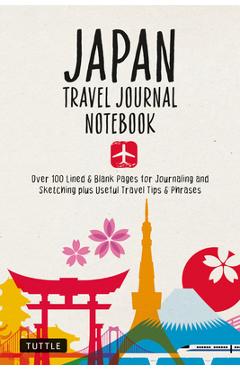 Japan Travel Journal Notebook: 16 Pages of Travel Tips & Useful Phrases Followed by 106 Blank & Lined Pages for Journaling & Sketching - Tuttle Studio