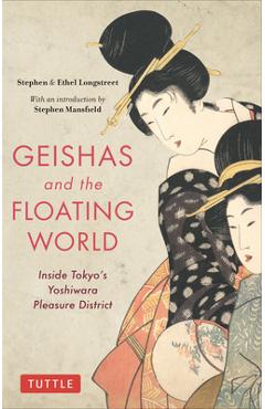 Geishas and the Floating World: Inside Tokyo\'s Yoshiwara Pleasure District - Stephen Longstreet