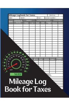 Mileage Log Book for Taxes: Record Daily Vehicle Readings And Expenses, Auto Mileage Tracker To Record And Track Your Daily Mileage Mileage Odomet - Ombladon Marco