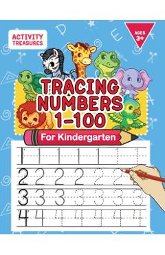 Tracing Numbers 1-100 For Kindergarten: Number Practice Workbook To Learn The Numbers From 0 To 100 For Preschoolers & Kindergarten Kids Ages 3-5! - Activity Treasures