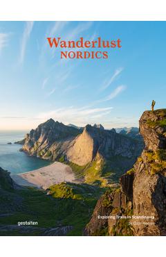 Wanderlust Nordics: Exploring Trails in Scandinavia - Gestalten