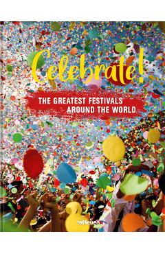 Celebrate!: The Greatest Festivals Around the World - Teneues