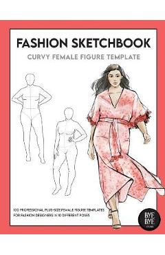 Curvy Female Fashion Figure Template: This professional Fashion Figure Sketchbook contains 200 female Plus-Size figure templates - Bye Bye Studio