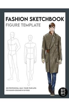 Fashion Sketchbook Male Figure Template: Over 200 male fashion figure templates in 10 different poses - Bye Bye Studio