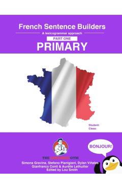 French Primary Sentence Builders: French Sentence Builders - Primary - Simona Gravina