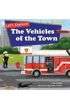 Let\'s Explore! The Vehicles of the Town: An Illustrated Rhyming Picture Book About Trucks and Cars for Kids Age 2-4 [Stories in Verse, Bedtime Story] - Jolas Wittler