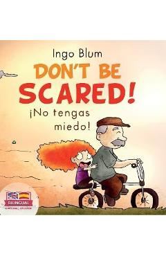 Don\'t be scared! - ¡No tengas miedo!: Bilingual Children\'s Picture Book in English-Spanish. Suitable for kindergarten, elementary school, and at home! - Ingo Blum