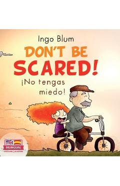 Don't be scared! - ¡No tengas miedo!: Bilingual Children's Picture Book in English-Spanish. Suitable for kindergarten, elementary school, and at home! - Ingo Blum