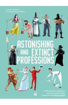 Astonishing and Extinct Professions: 89 Jobs You Will Never Do - Markus Rottmann