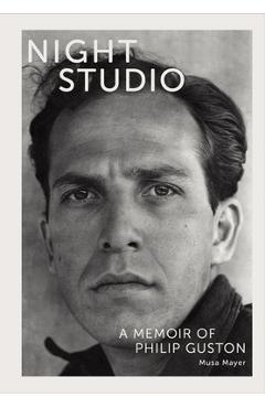Night Studio: A Memoir of Philip Guston - Musa Mayer