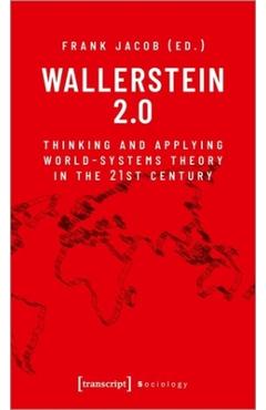 Wallerstein 2.0: Thinking and Applying World-Systems Theory in the Twenty-First Century -
